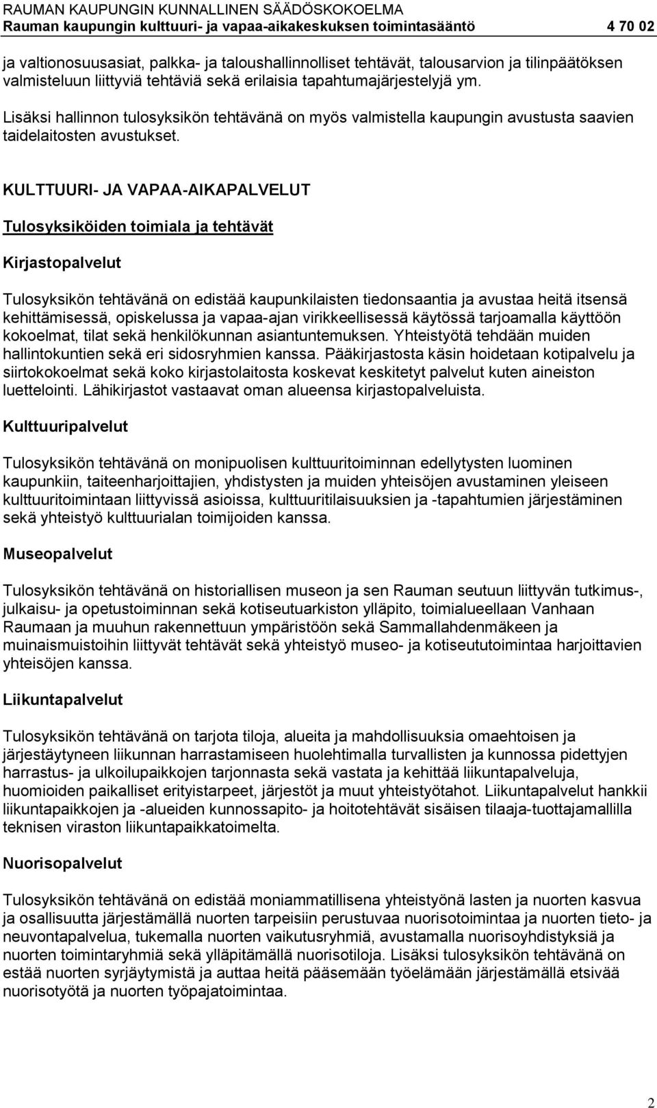 KULTTUURI- JA VAPAA-AIKAPALVELUT Tulosyksiköiden toimiala ja tehtävät Kirjastopalvelut Tulosyksikön tehtävänä on edistää kaupunkilaisten tiedonsaantia ja avustaa heitä itsensä kehittämisessä,