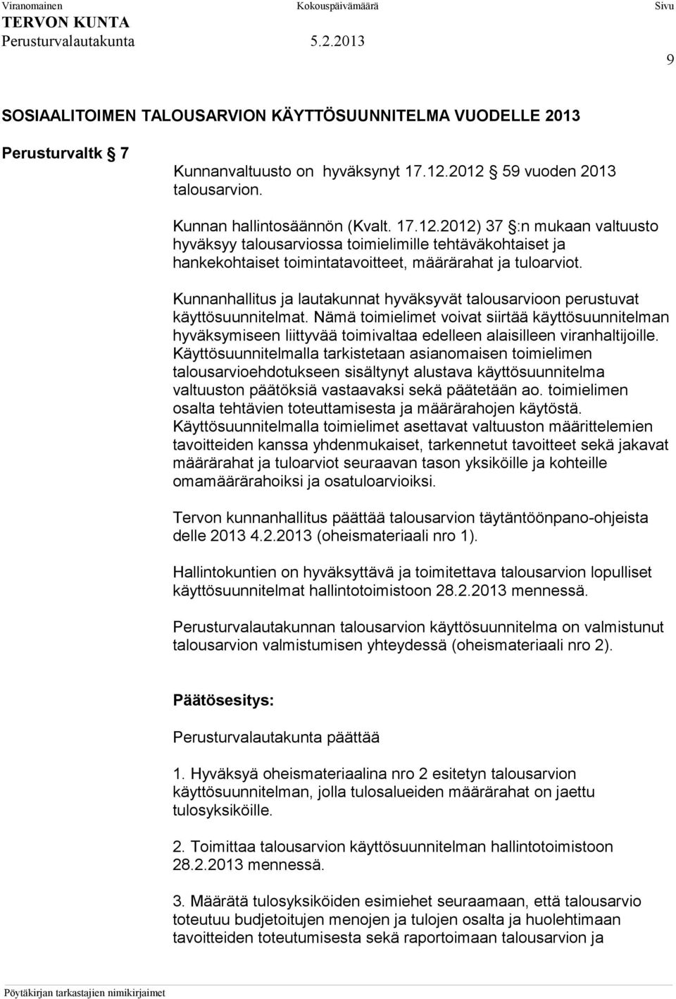 Kunnanhallitus ja lautakunnat hyväksyvät talousarvioon perustuvat käyttösuunnitelmat.