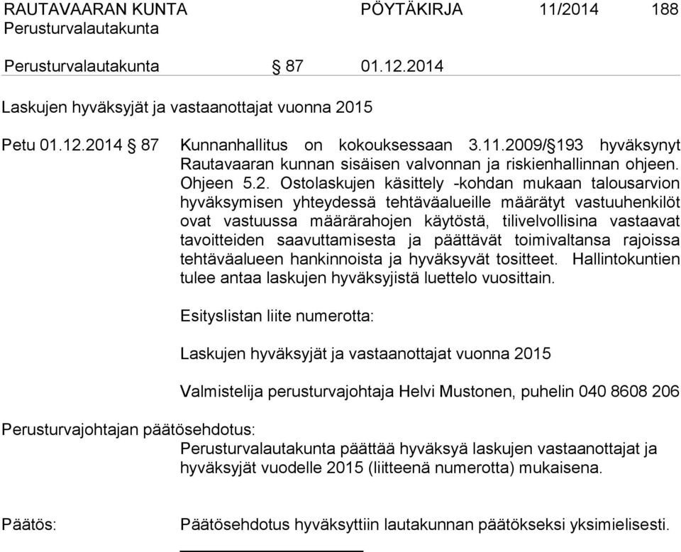 Ostolaskujen käsittely -kohdan mukaan talousarvion hyväksymisen yhteydessä tehtäväalueille määrätyt vastuuhenkilöt ovat vastuussa määrärahojen käytöstä, tilivelvollisina vastaavat tavoitteiden