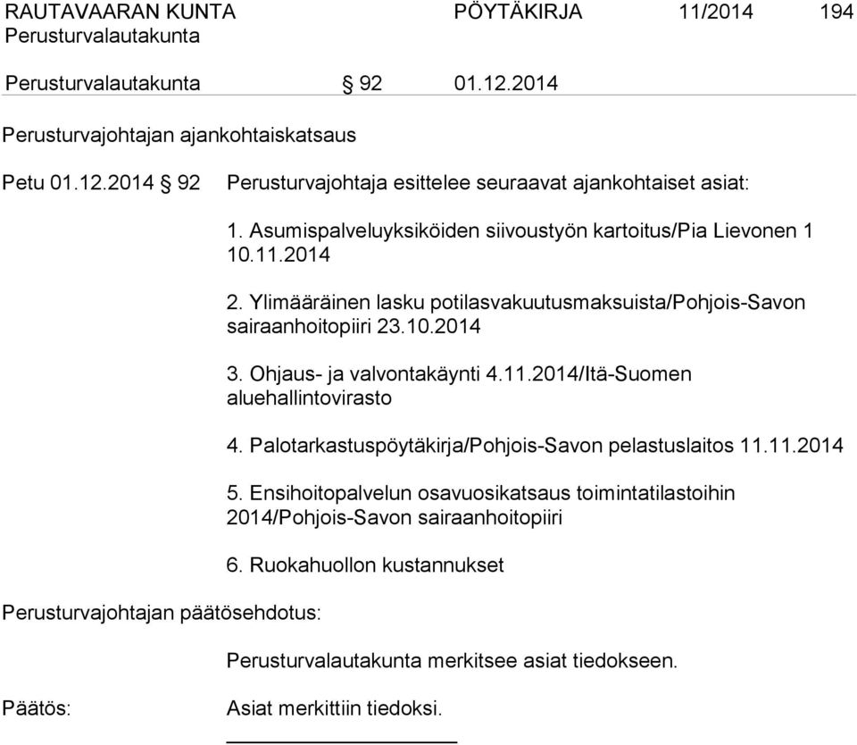 Ohjaus- ja valvontakäynti 4.11.2014/Itä-Suomen aluehallintovirasto 4. Palotarkastuspöytäkirja/Pohjois-Savon pelastuslaitos 11.11.2014 5.