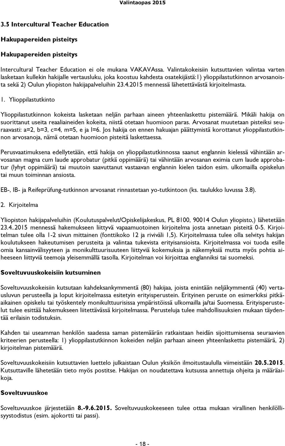 hakijapalveluihin 23.4.2015 mennessä lähetettävästä kirjoitelmasta. 1. Ylioppilastutkinto Ylioppilastutkinnon kokeista lasketaan neljän parhaan aineen yhteenlaskettu pistemäärä.