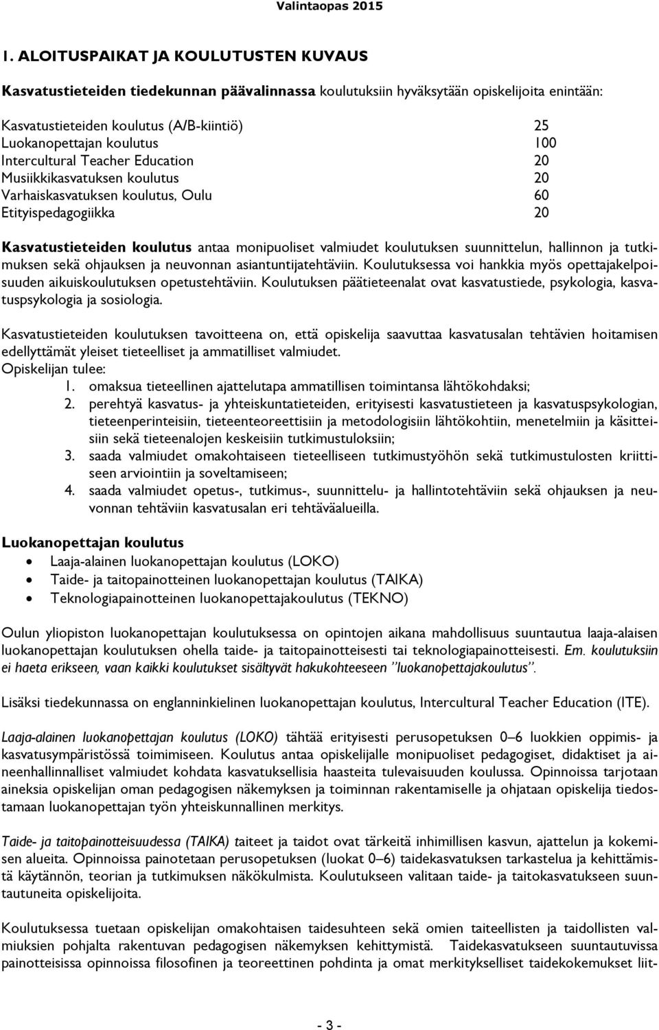 koulutuksen suunnittelun, hallinnon ja tutkimuksen sekä ohjauksen ja neuvonnan asiantuntijatehtäviin. Koulutuksessa voi hankkia myös opettajakelpoisuuden aikuiskoulutuksen opetustehtäviin.