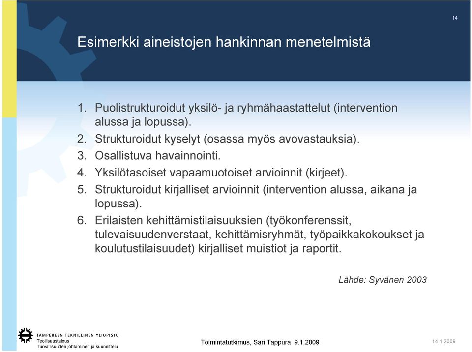 Strukturoidut kirjalliset arvioinnit (intervention alussa, aikana ja lopussa). 6.