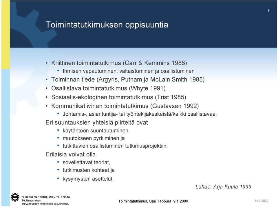 (Gustavsen 1992) Johtamis-, asiantuntija- tai työntekijäkeskeistä/kaikki osallistavaa.