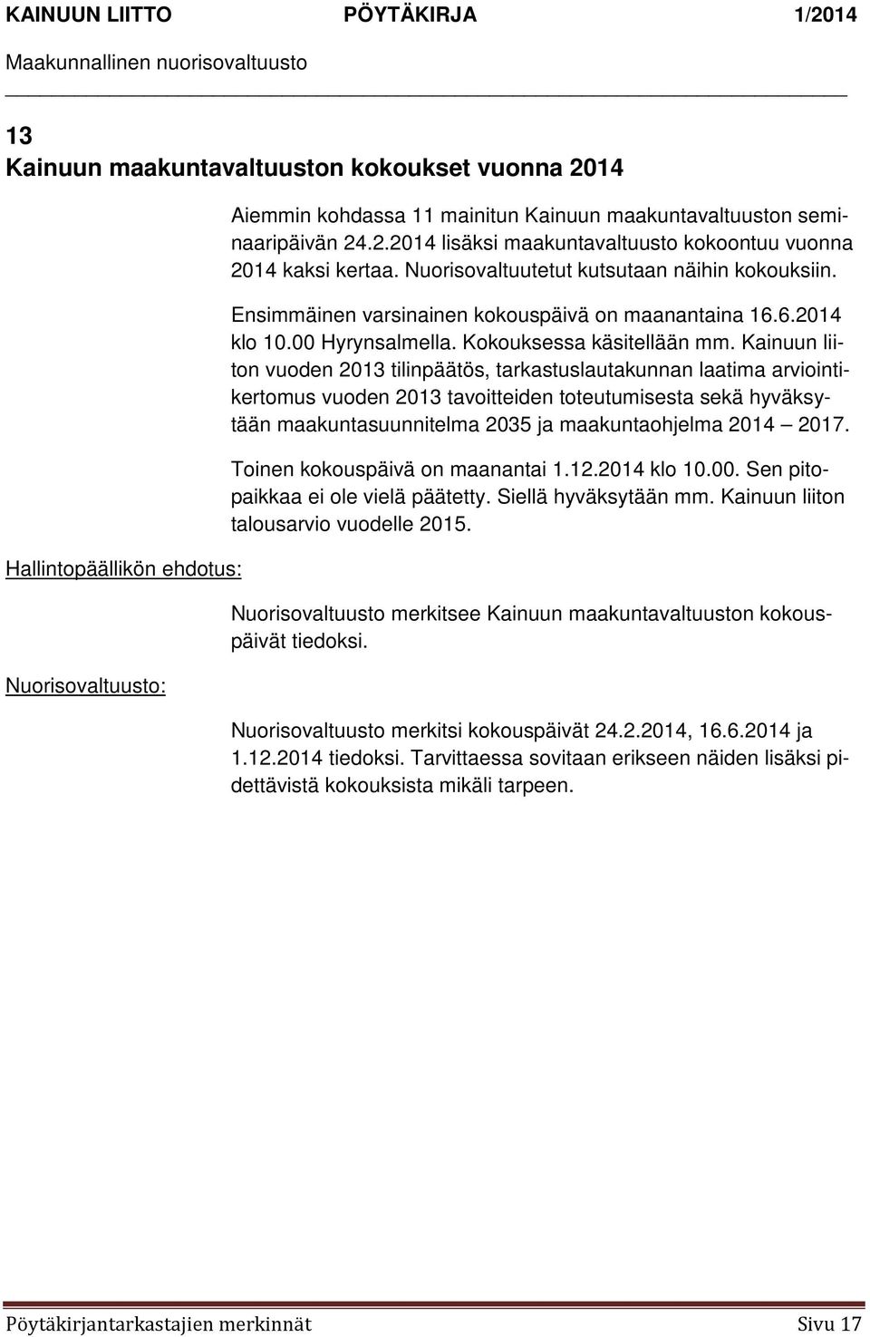 Kainuun liiton vuoden 2013 tilinpäätös, tarkastuslautakunnan laatima arviointikertomus vuoden 2013 tavoitteiden toteutumisesta sekä hyväksytään maakuntasuunnitelma 2035 ja maakuntaohjelma 2014 2017.