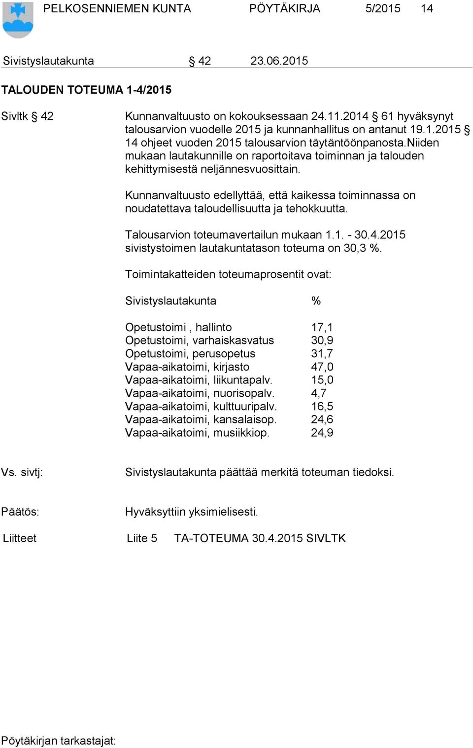 niiden mukaan lautakunnille on raportoitava toiminnan ja talouden kehittymisestä neljännesvuosittain.