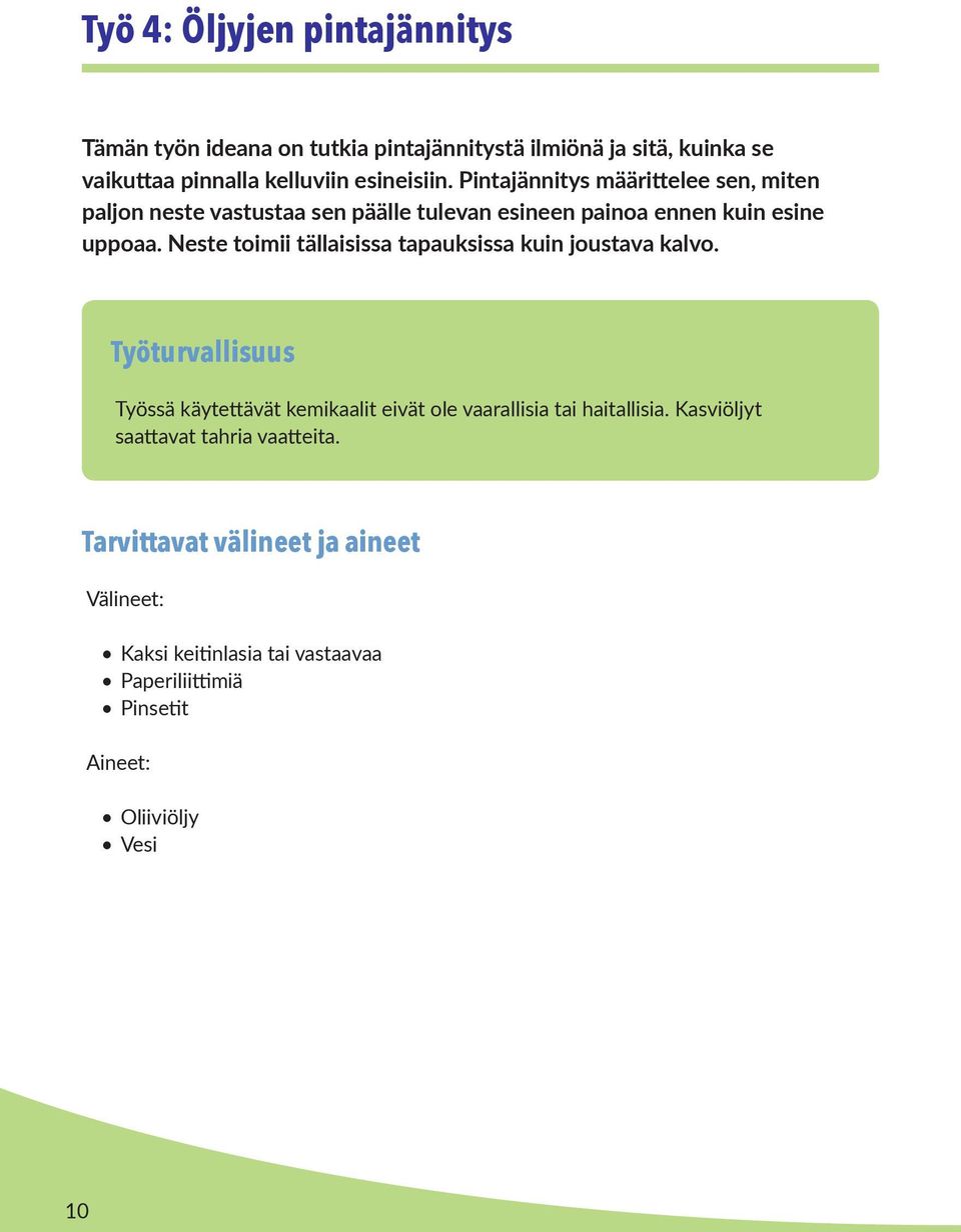 Neste toimii tällaisissa tapauksissa kuin joustava kalvo. Työturvallisuus Työssä käytettävät kemikaalit eivät ole vaarallisia tai haitallisia.