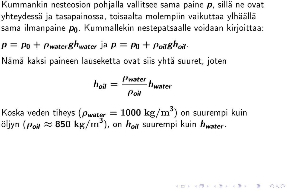 Kummallekin nestepatsaalle voidaan kirjoittaa: p = p 0 + ρ water gh water ja p = p 0 + ρ oil gh oil.