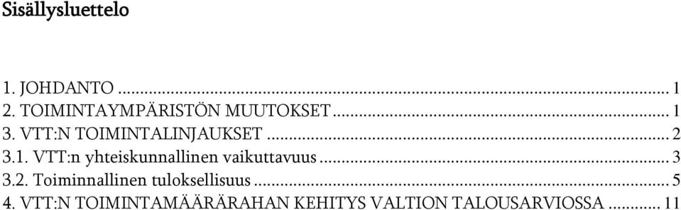 .. 2 3.1. VTT:n yhteiskunnallinen vaikuttavuus... 3 3.2. Toiminnallinen tuloksellisuus.