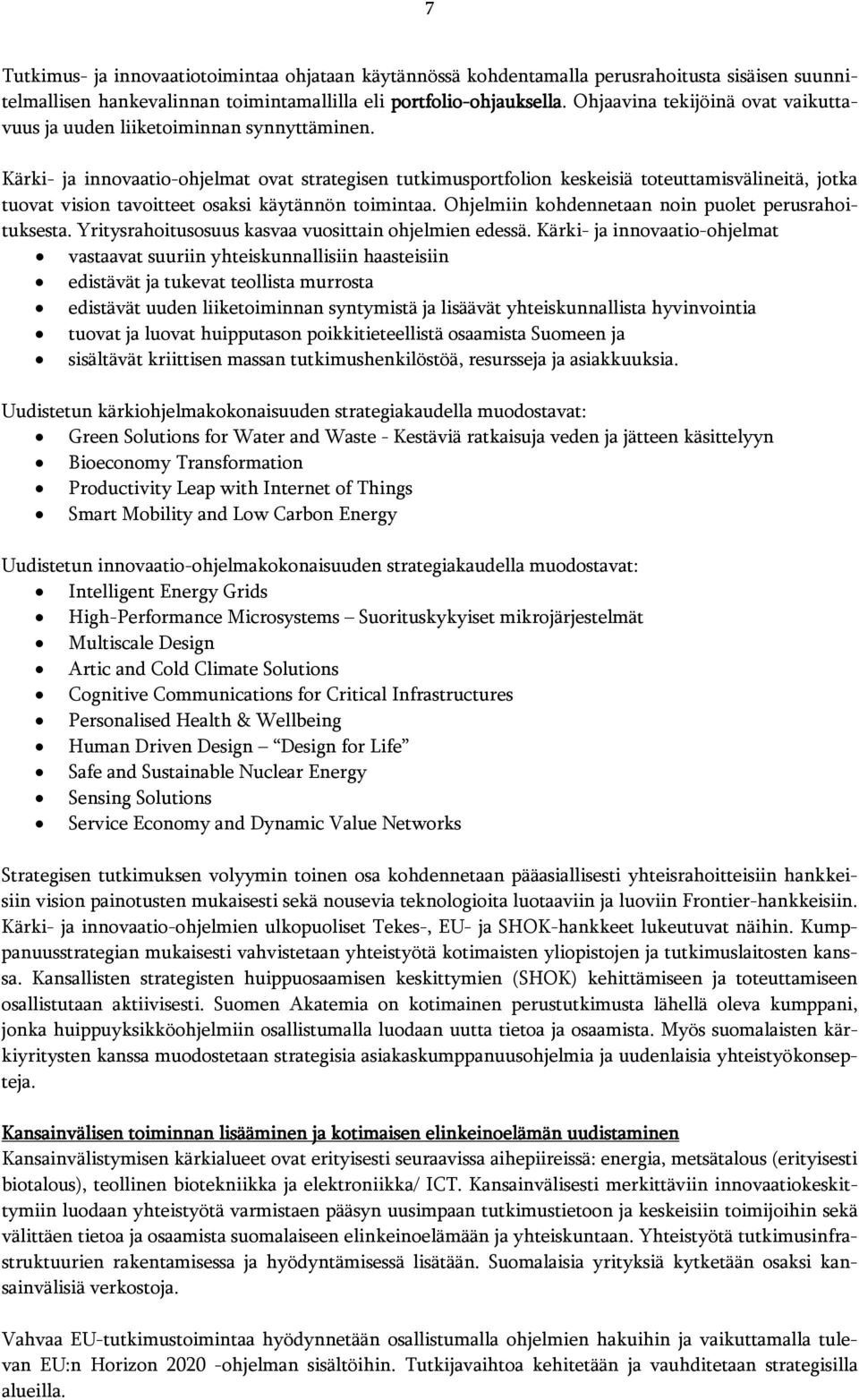 Kärki- ja innovaatio-ohjelmat ovat strategisen tutkimusportfolion keskeisiä toteuttamisvälineitä, jotka tuovat vision tavoitteet osaksi käytännön toimintaa.