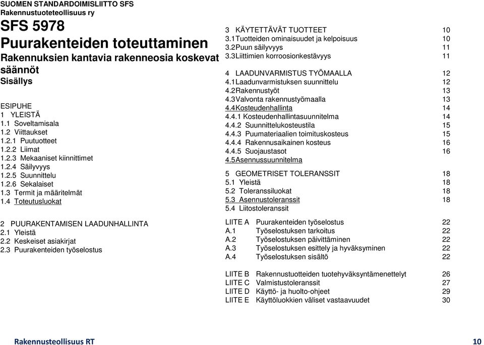 4 Toteutusluokat 2 PUURAKENTAMISEN LAADUNHALLINTA 2.1 Yleistä 2.2 Keskeiset asiakirjat 2.3 Puurakenteiden työselostus 3 KÄYTETTÄVÄT TUOTTEET 10 3.1 Tuotteiden ominaisuudet ja kelpoisuus 10 3.