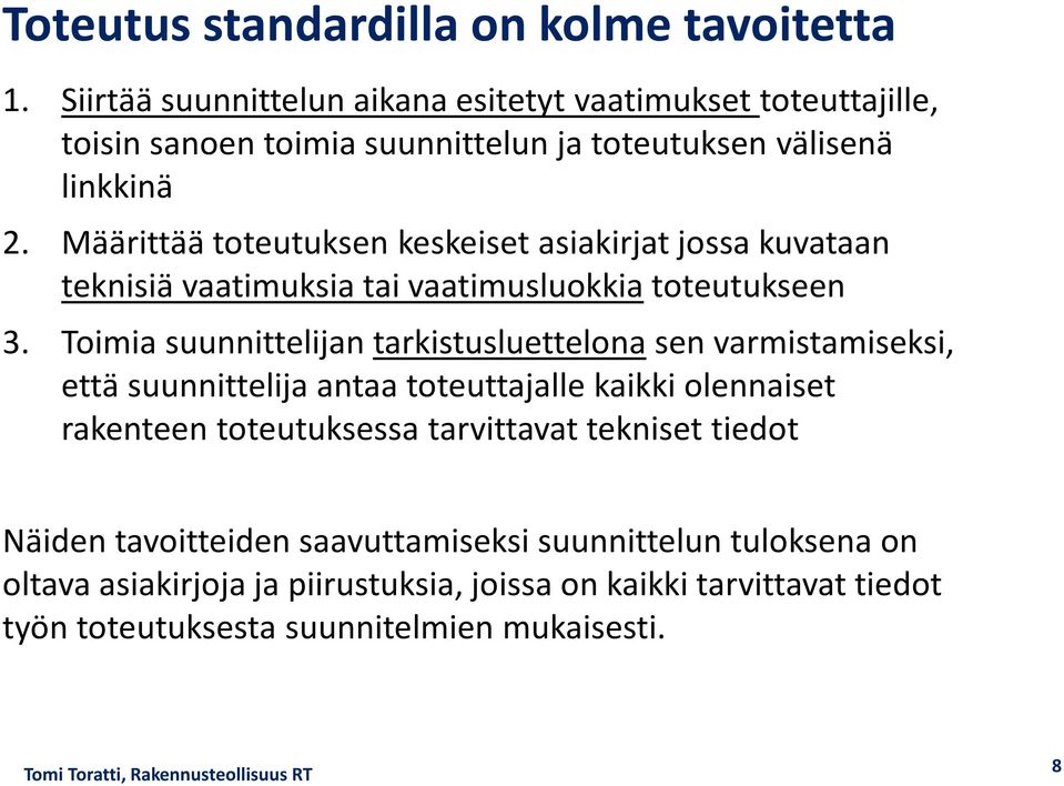 Määrittää toteutuksen keskeiset asiakirjat jossa kuvataan teknisiä vaatimuksia tai vaatimusluokkia toteutukseen 3.