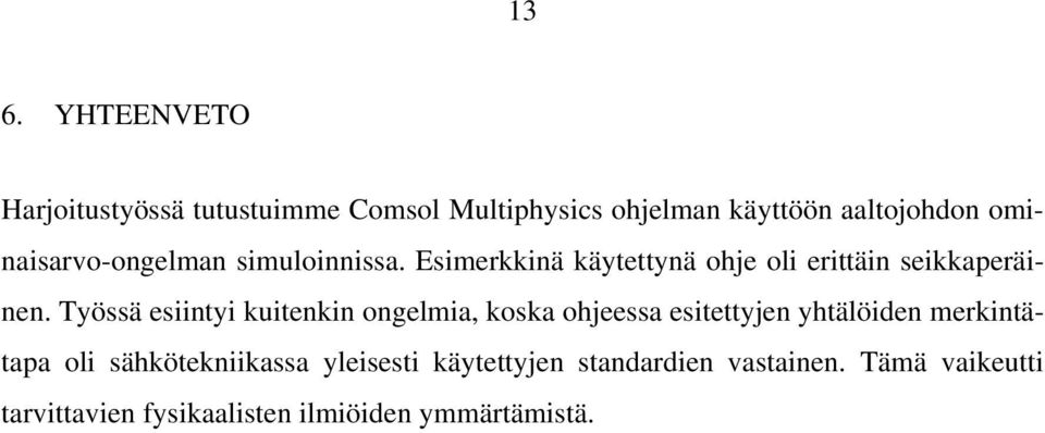 Työssä esiintyi kuitenkin ongelmia, koska ohjeessa esitettyjen yhtälöiden merkintätapa oli