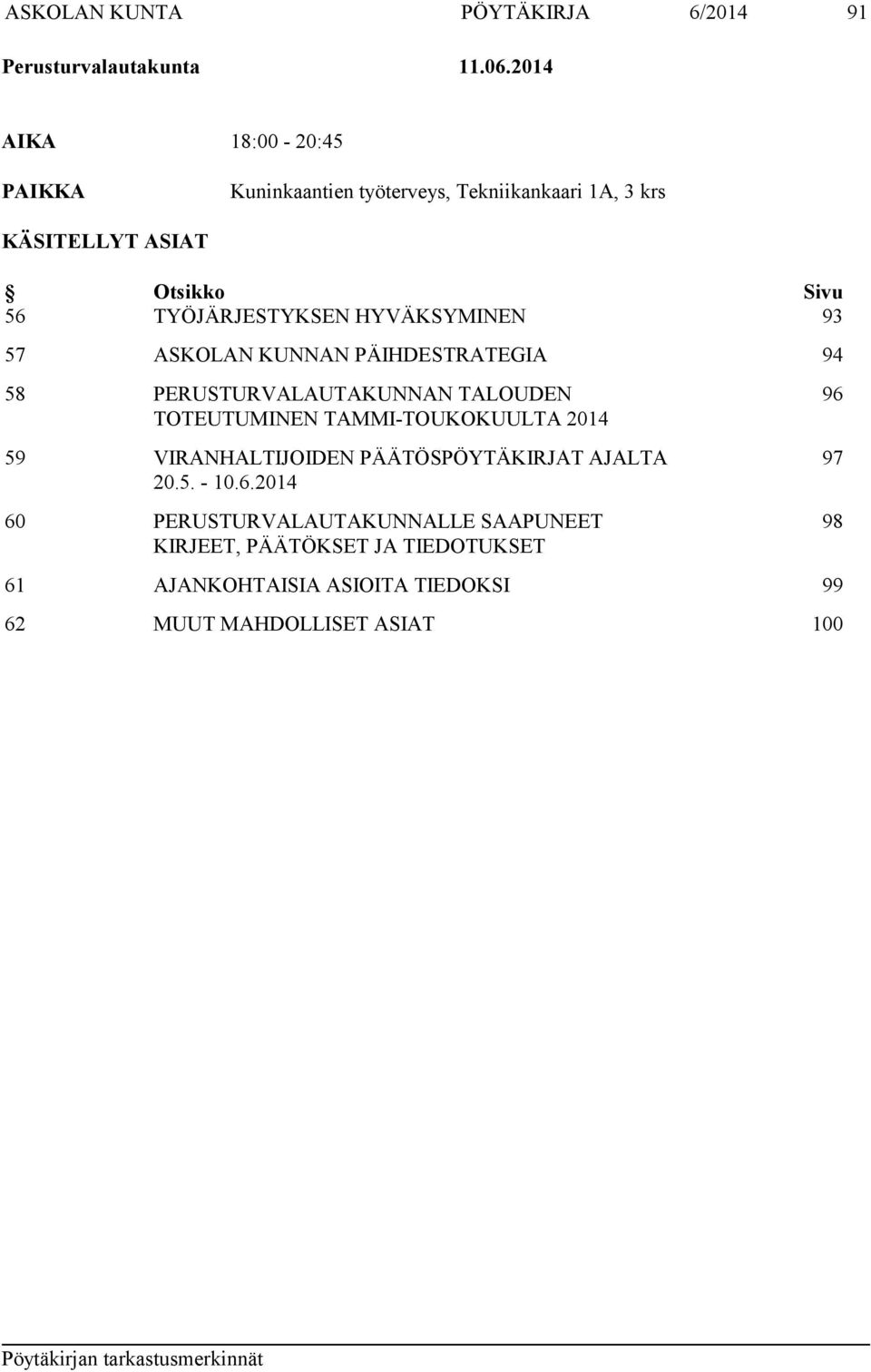 HYVÄKSYMINEN 93 57 ASKOLAN KUNNAN PÄIHDESTRATEGIA 94 58 PERUSTURVALAUTAKUNNAN TALOUDEN TOTEUTUMINEN TAMMI-TOUKOKUULTA 2014 59