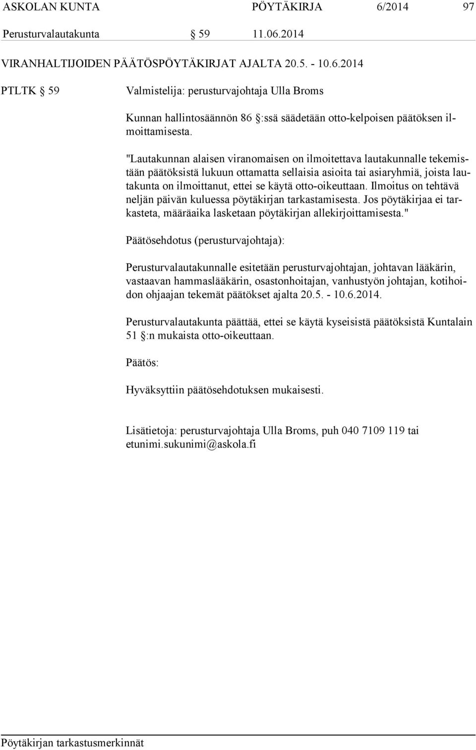 otto-oikeuttaan. Ilmoitus on tehtävä neljän päivän kuluessa pöytä kirjan tarkastamisesta. Jos pöytäkirjaa ei tarkasteta, määräaika lasketaan pöytäkirjan allekirjoittamisesta.