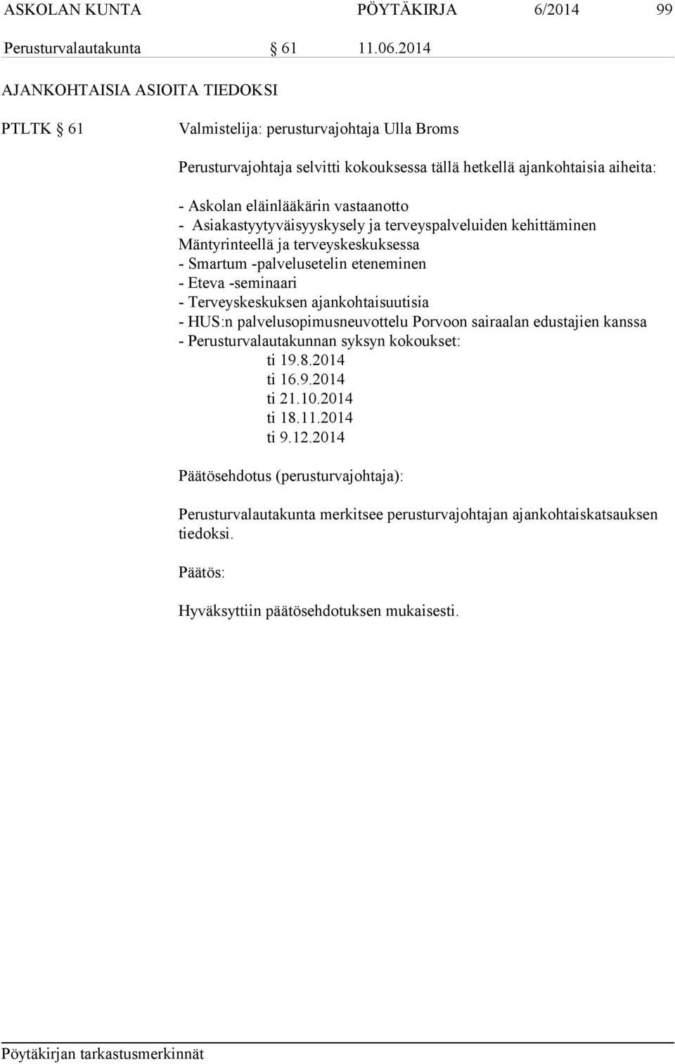 vastaanotto - Asiakastyytyväisyyskysely ja terveyspalveluiden kehittäminen Mäntyrinteellä ja terveyskeskuksessa - Smartum -palvelusetelin eteneminen - Eteva -seminaari - Terveyskeskuksen