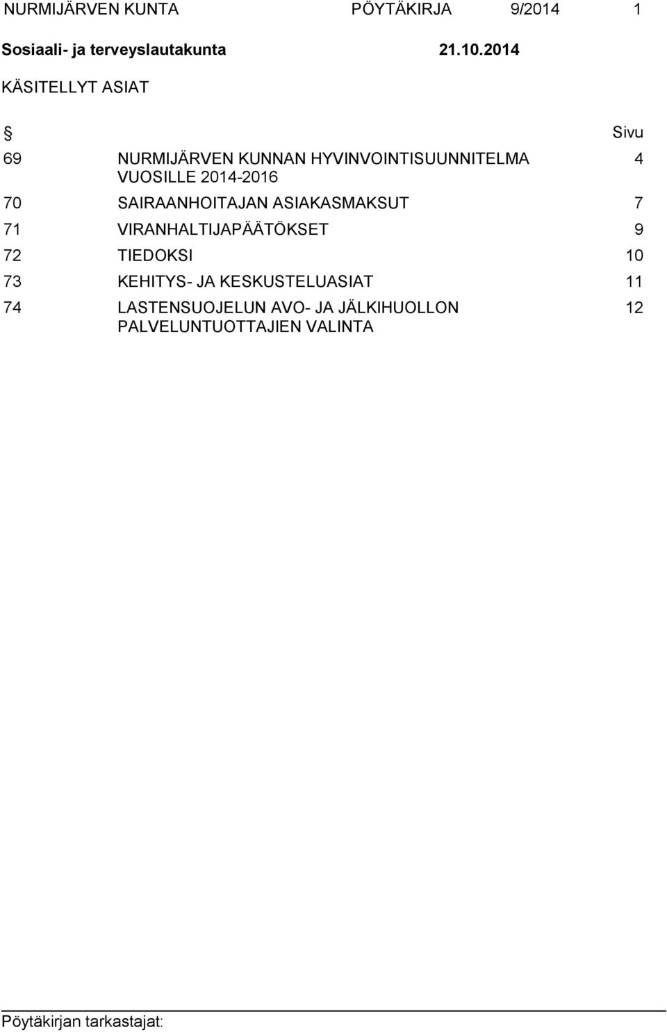 2014-2016 70 SAIRAANHOITAJAN ASIAKASMAKSUT 7 71 VIRANHALTIJAPÄÄTÖKSET 9 72 TIEDOKSI 10