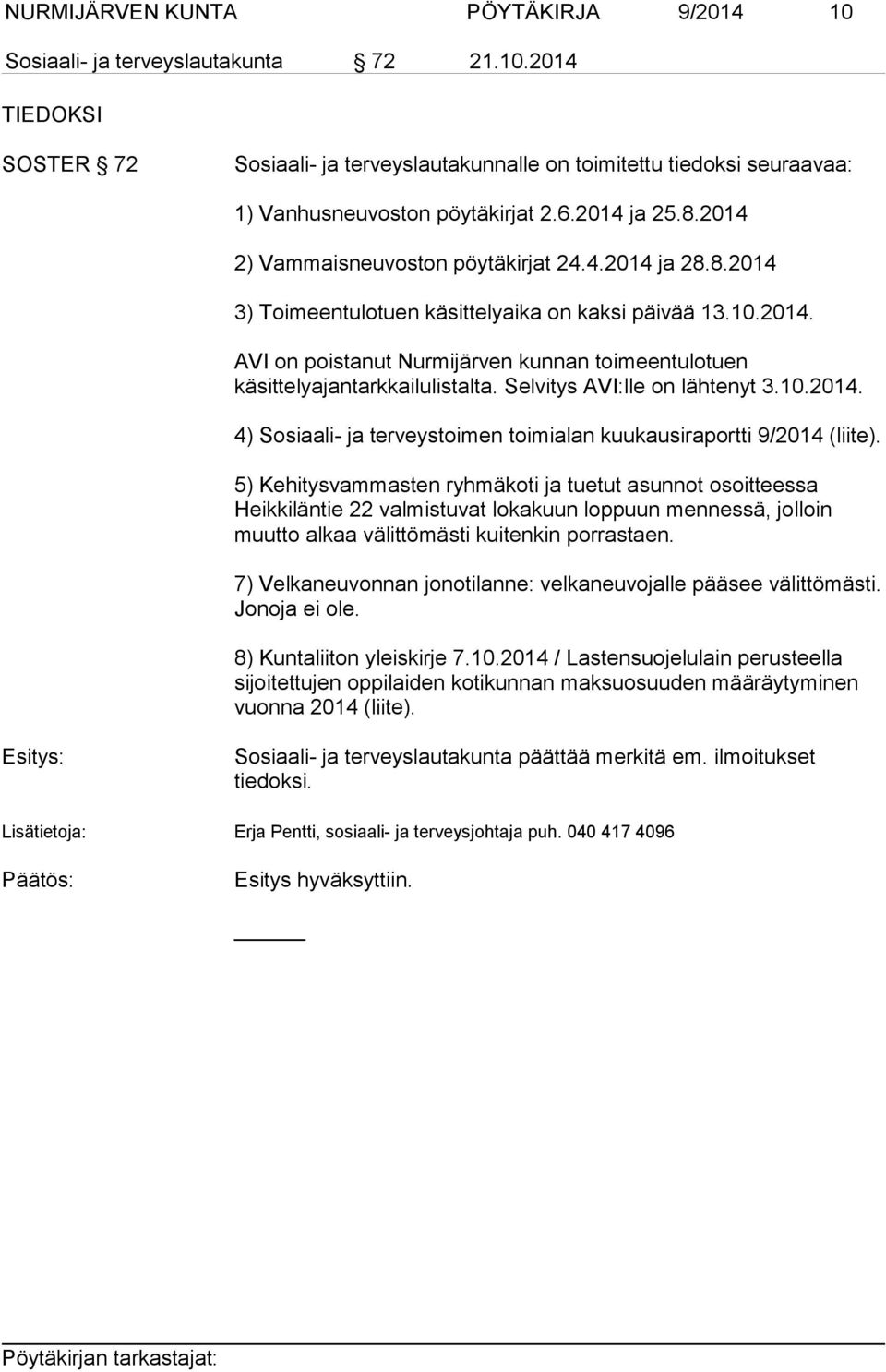 Selvitys AVI:lle on lähtenyt 3.10.2014. 4) Sosiaali- ja terveystoimen toimialan kuukausiraportti 9/2014 (liite).