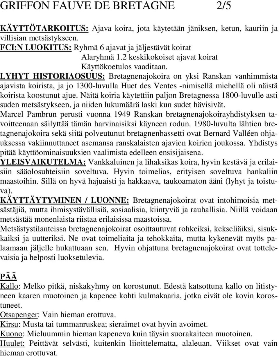 LYHYT HISTORIAOSUUS: Bretagnenajokoira on yksi Ranskan vanhimmista ajavista koirista, ja jo 1300-luvulla Huet des Ventes -nimisellä miehellä oli näistä koirista koostunut ajue.