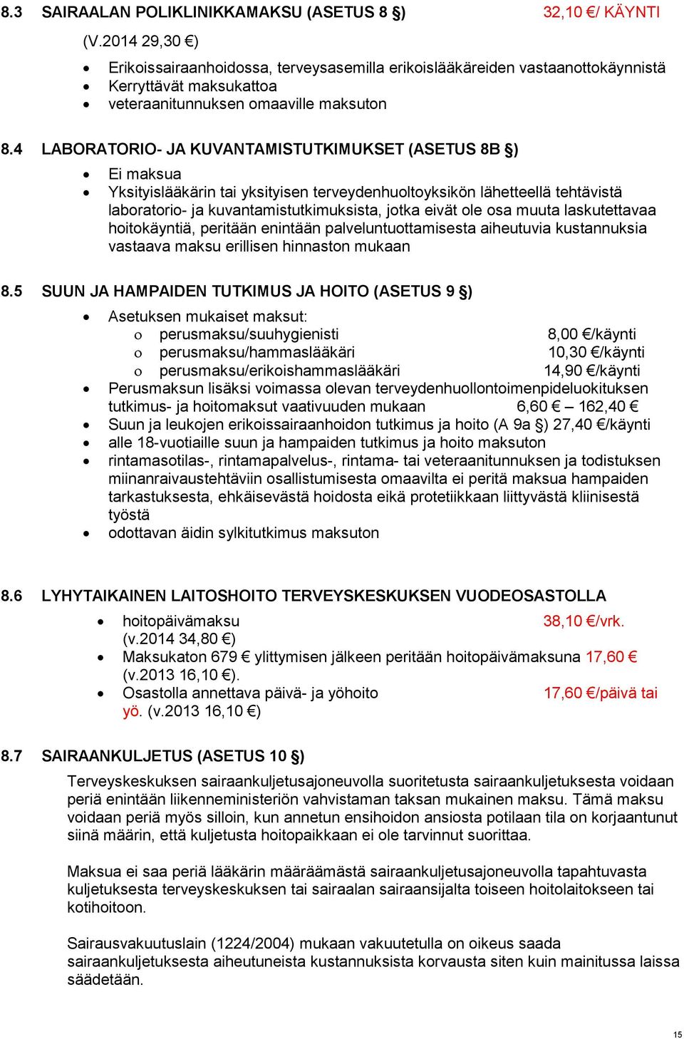 4 LABORATORIO- JA KUVANTAMISTUTKIMUKSET (ASETUS 8B ) Ei maksua Yksityislääkärin tai yksityisen terveydenhuoltoyksikön lähetteellä tehtävistä laboratorio- ja kuvantamistutkimuksista, jotka eivät ole