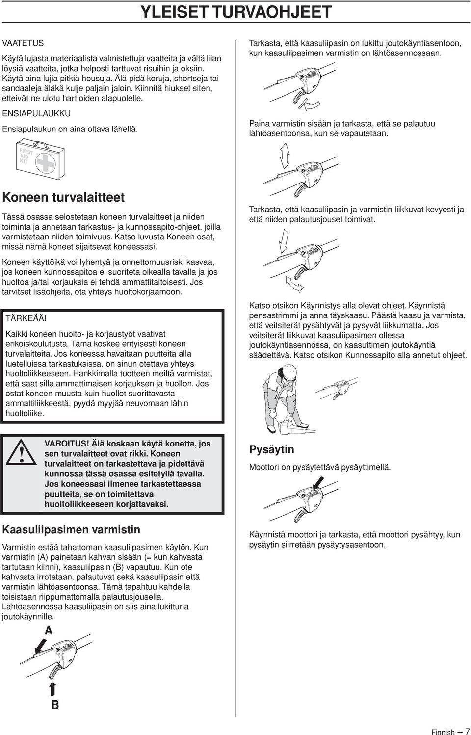 Tarkasta, että kaasuliipasin on lukittu joutokäyntiasentoon, kun kaasuliipasimen varmistin on lähtöasennossaan.