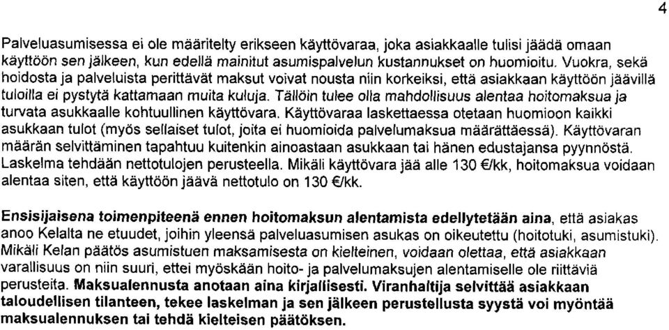 Tällöin tulee olla mahdollisuus alentaa hoitomaksua ja turvata asukkaalle kohtuullinen käyttövara.