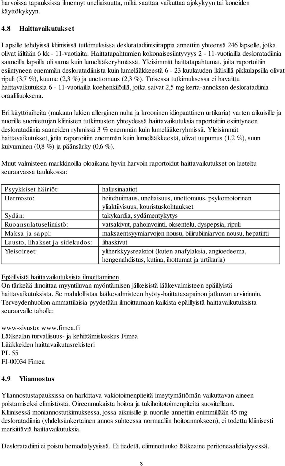 Haittatapahtumien kokonaisesiintyvyys 2-11-vuotiailla desloratadiinia saaneilla lapsilla oli sama kuin lumelääkeryhmässä.