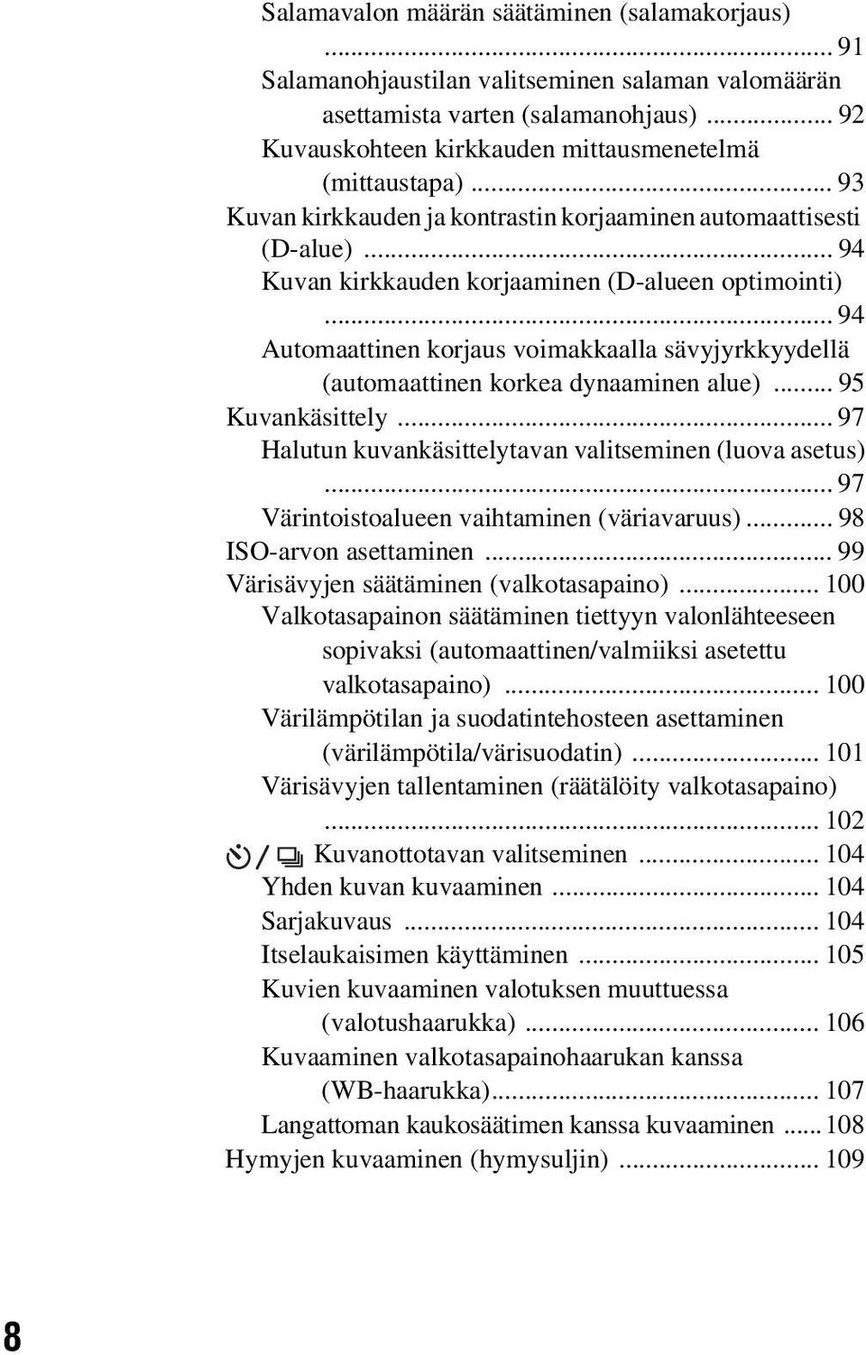 .. 94 Automaattinen korjaus voimakkaalla sävyjyrkkyydellä (automaattinen korkea dynaaminen alue)... 95 Kuvankäsittely... 97 Halutun kuvankäsittelytavan valitseminen (luova asetus).