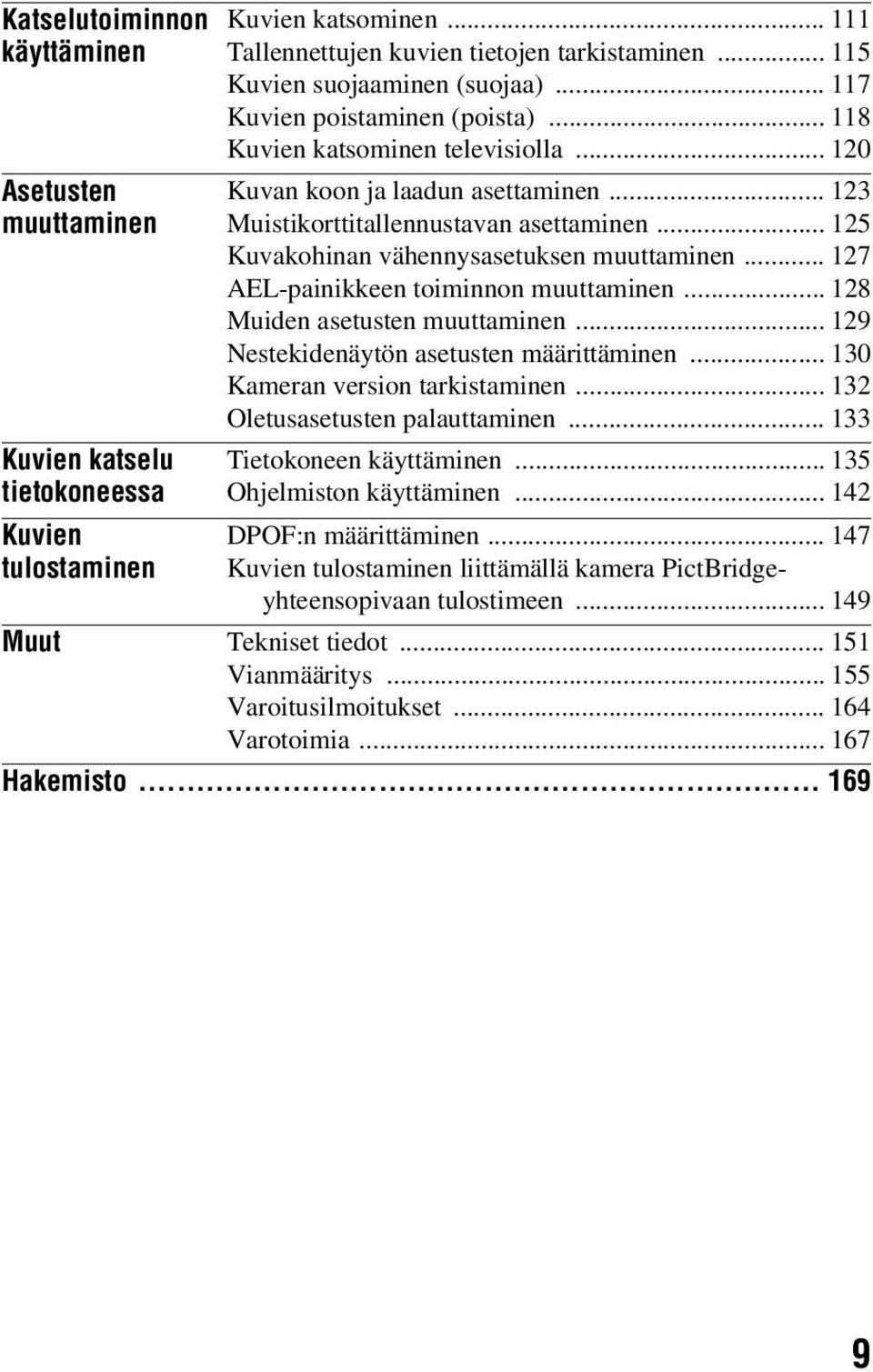 .. 125 Kuvakohinan vähennysasetuksen muuttaminen... 127 AEL-painikkeen toiminnon muuttaminen... 128 Muiden asetusten muuttaminen... 129 Nestekidenäytön asetusten määrittäminen.