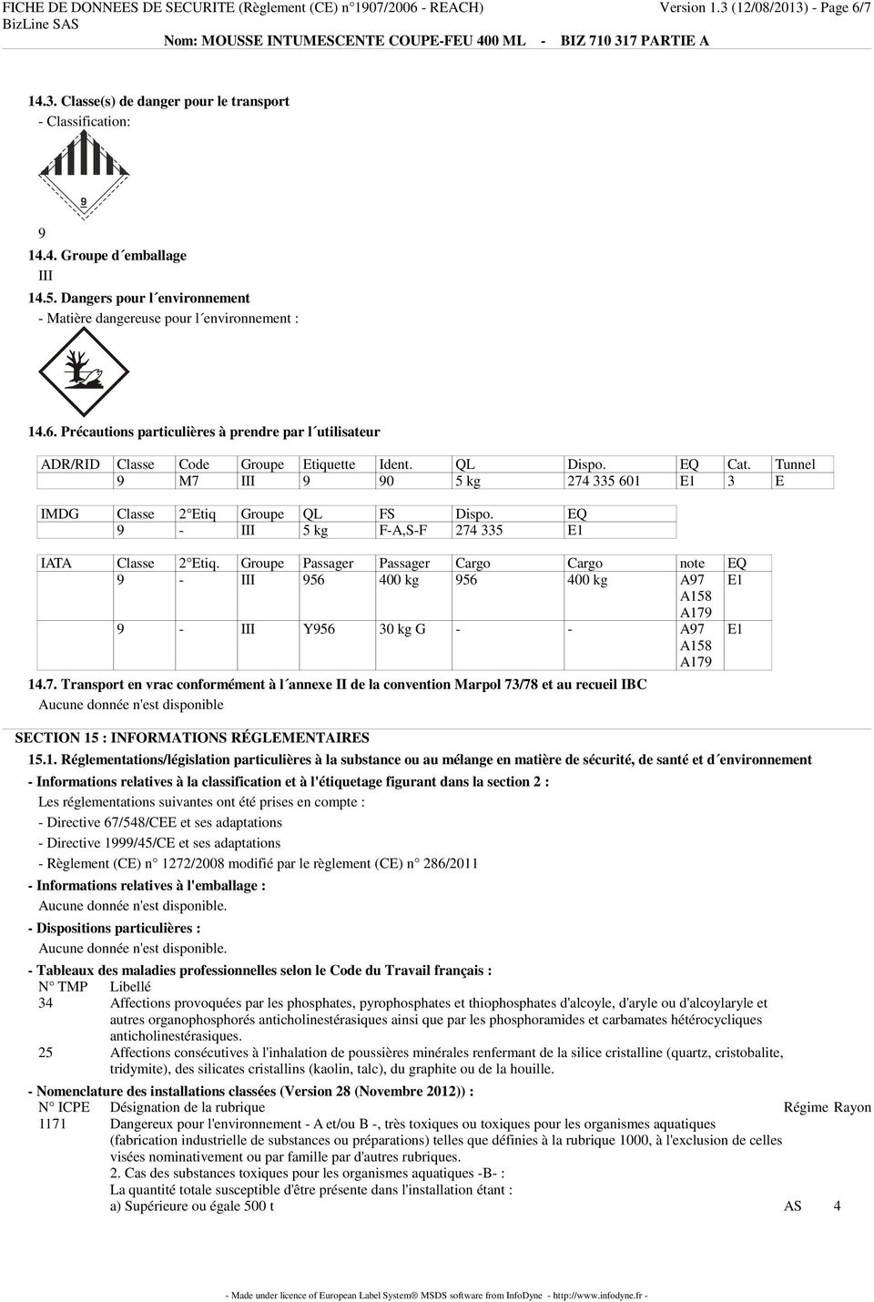 Tunnel 9 M7 III 9 90 5 kg 274 335 601 E1 3 E IMDG Classe 2 Etiq Groupe QL FS Dispo. EQ 9 - III 5 kg F-A,S-F 274 335 E1 IATA Classe 2 Etiq.