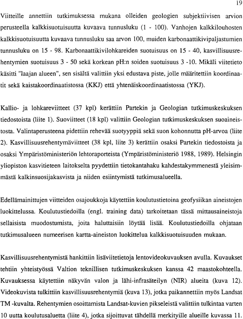 Karbonaattikivilohkareiden suotuisuus on 15-40, kasvillisuusrehentymien suotuisuus 3-50 seka korkean ph:n soiden suotuisuus 3-10.