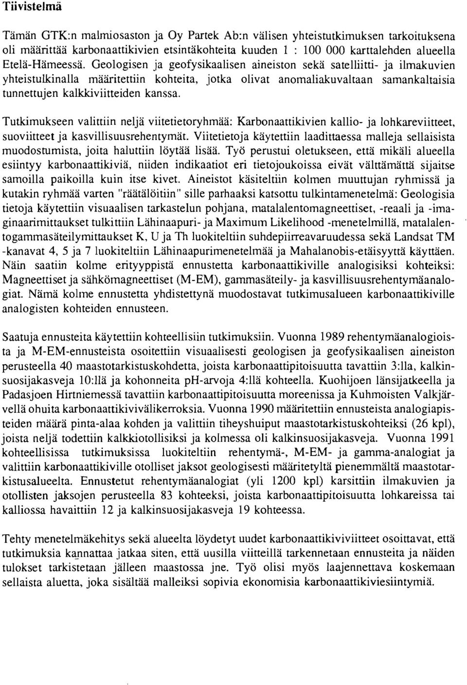 Tutkimukseen valittiin nelja viitetietoryhmaa: Karbonaattikivien kallio- ja lohkareviitteet, suoviitteet ja kasvillisuusrehentymat.