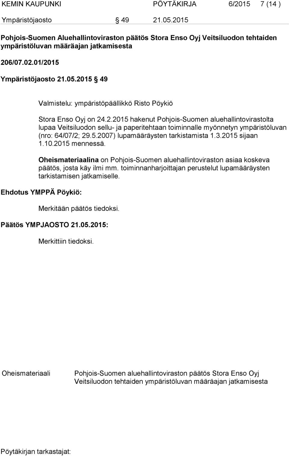 5.2007) lupamääräysten tarkistamista 1.3.2015 sijaan 1.10.2015 mennessä. Oheismateriaalina on Pohjois-Suomen aluehallintoviraston asiaa koskeva päätös, josta käy ilmi mm.