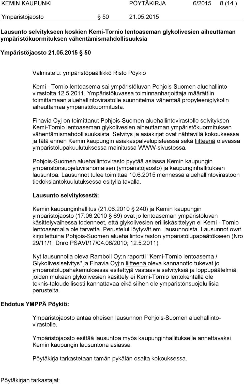 2015 50 Valmistelu: ympäristöpäällikkö Risto Pöykiö Kemi - Tornio lentoasema sai ympäristöluvan Pohjois-Suomen aluehallintovirastolta 12.5.2011.