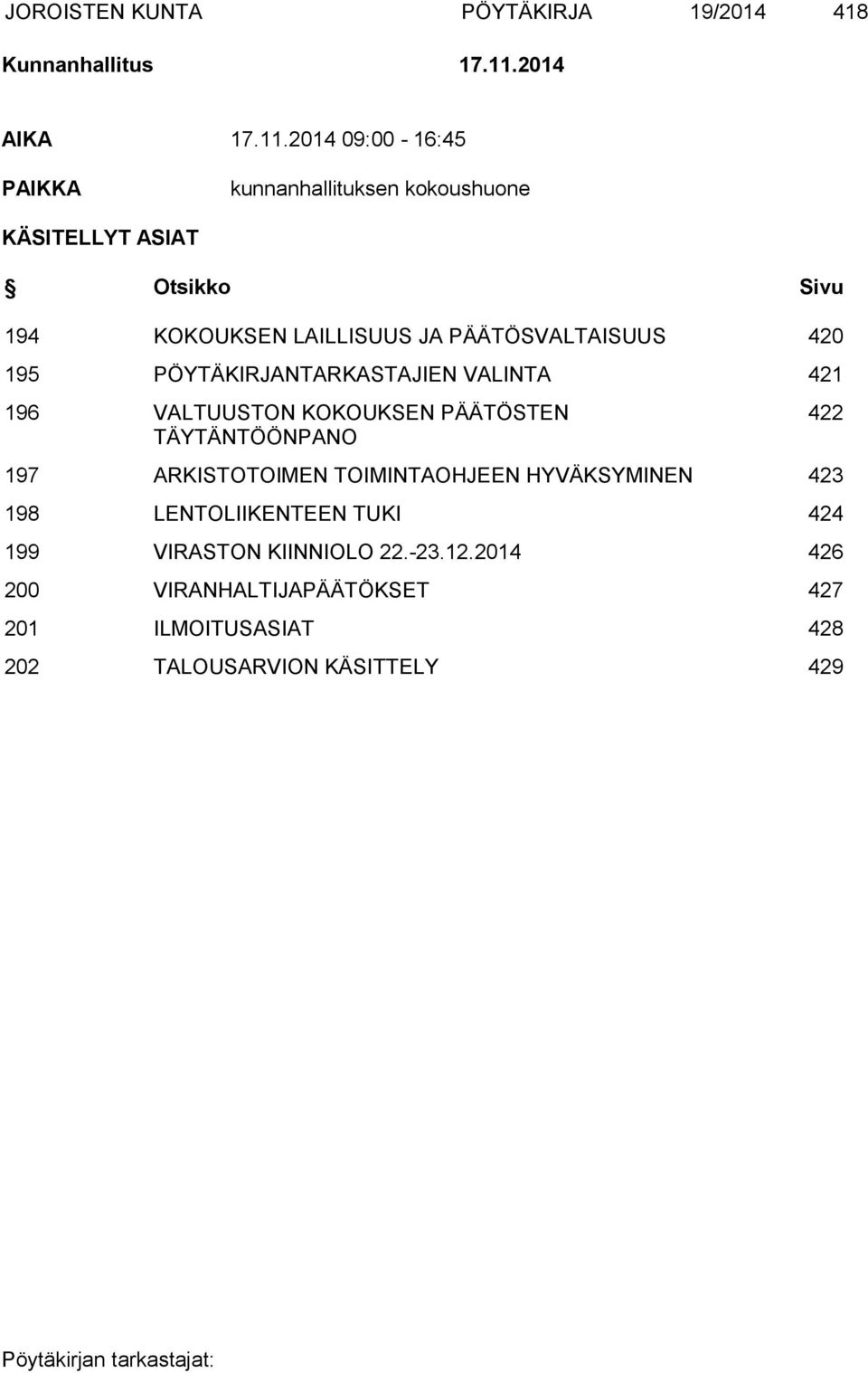 2014 09:00-16:45 PAIKKA kunnanhallituksen kokoushuone KÄSITELLYT ASIAT Otsikko Sivu 194 KOKOUKSEN LAILLISUUS JA