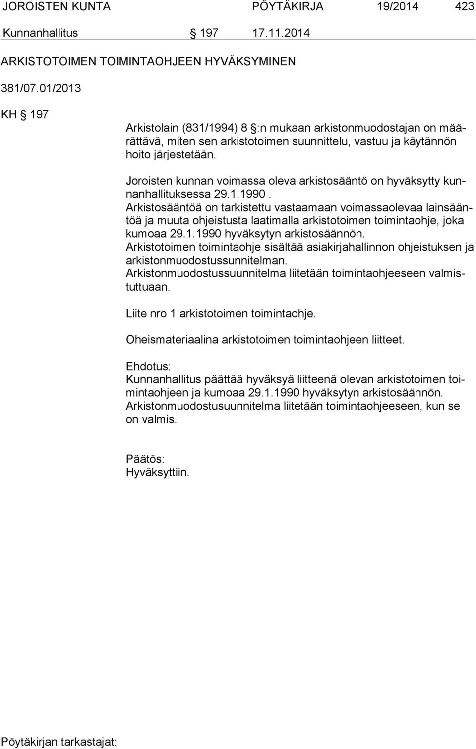 Joroisten kunnan voimassa oleva arkistosääntö on hyväksytty kunnan hal li tuk ses sa 29.1.1990.