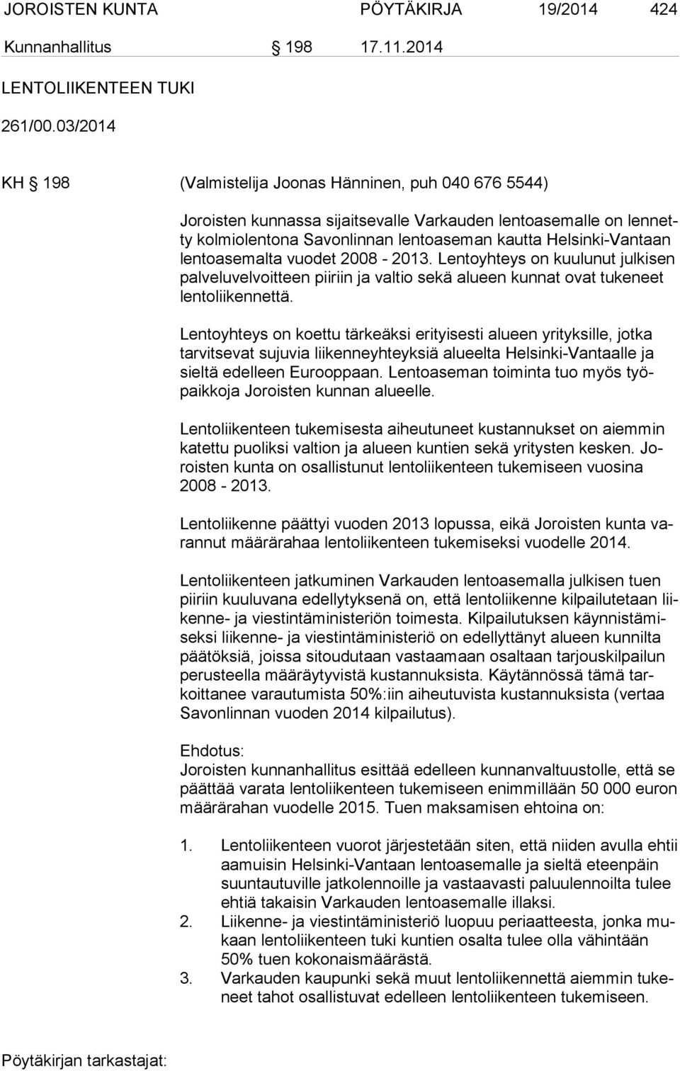 to ase mal ta vuodet 2008-2013. Lentoyhteys on kuulunut julkisen pal ve lu vel voit teen piiriin ja valtio sekä alueen kunnat ovat tukeneet len to lii ken net tä.