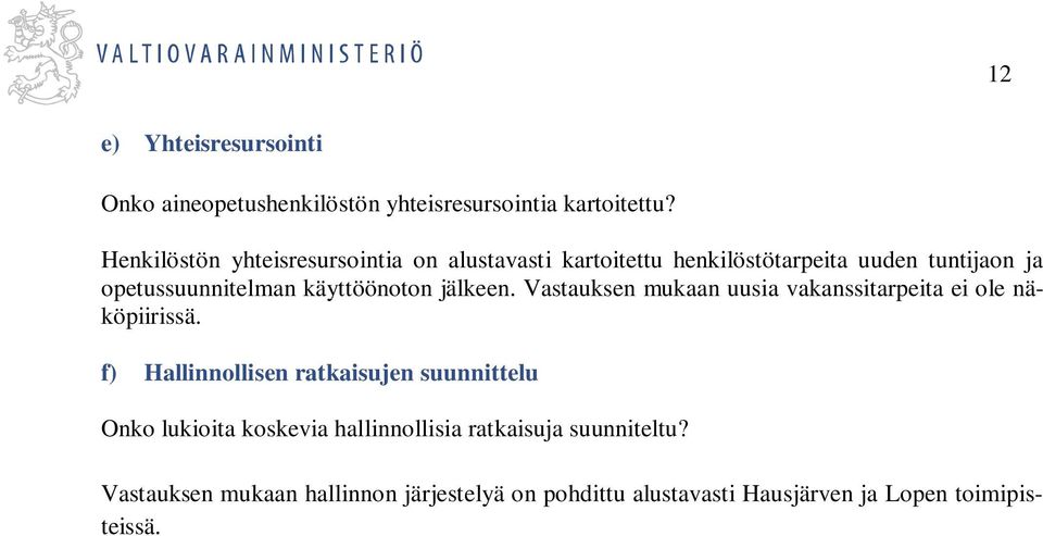 käyttöönoton jälkeen. Vastauksen mukaan uusia vakanssitarpeita ei ole näköpiirissä.