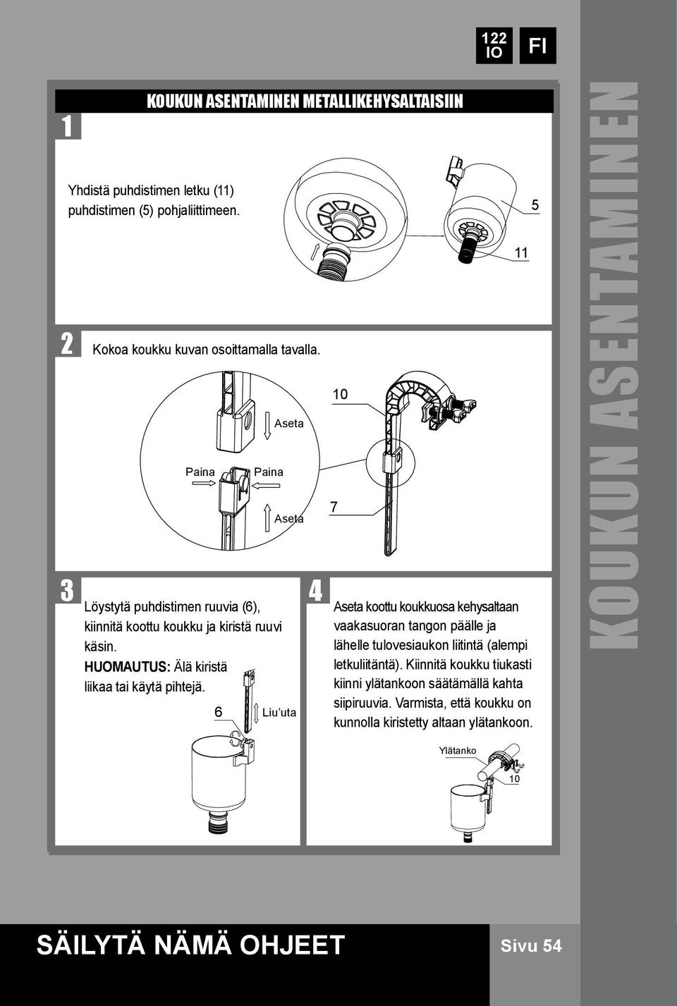 6 Paina Aseta Aseta Liu uta 10 7 11 Aseta koottu koukkuosa kehysaltaan vaakasuoran tangon päälle ja lähelle tulovesiaukon liitintä (alempi letkuliitäntä).