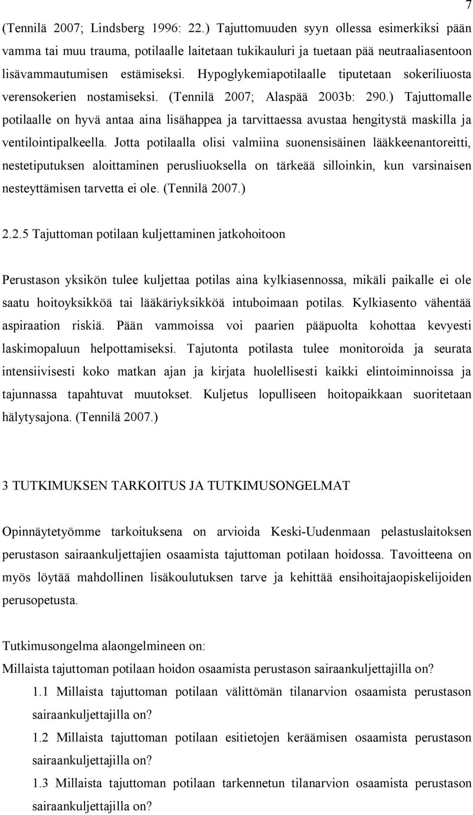 ) Tajuttomalle potilaalle on hyvä antaa aina lisähappea ja tarvittaessa avustaa hengitystä maskilla ja ventilointipalkeella.