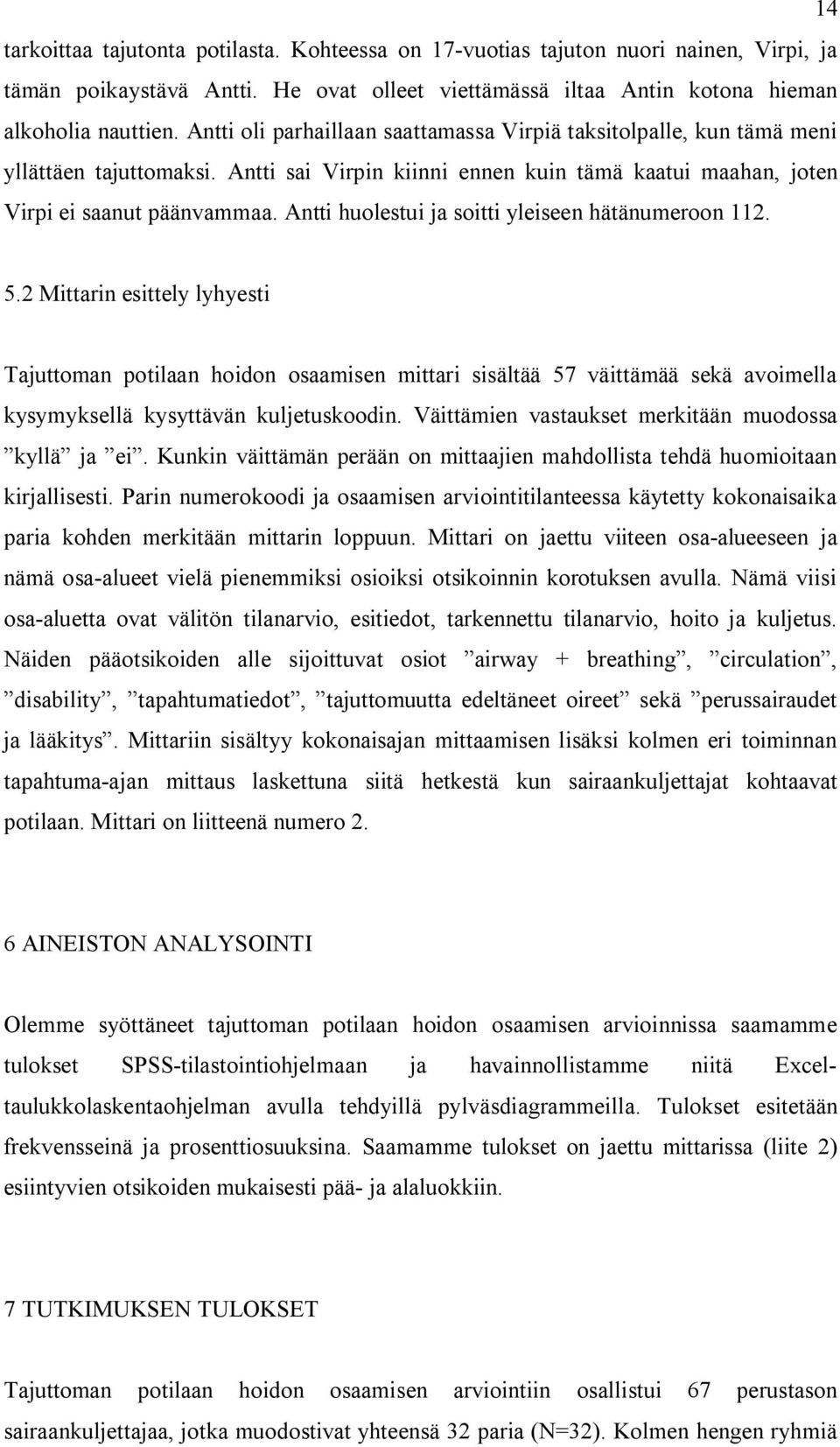 Antti huolestui ja soitti yleiseen hätänumeroon 112. 5.