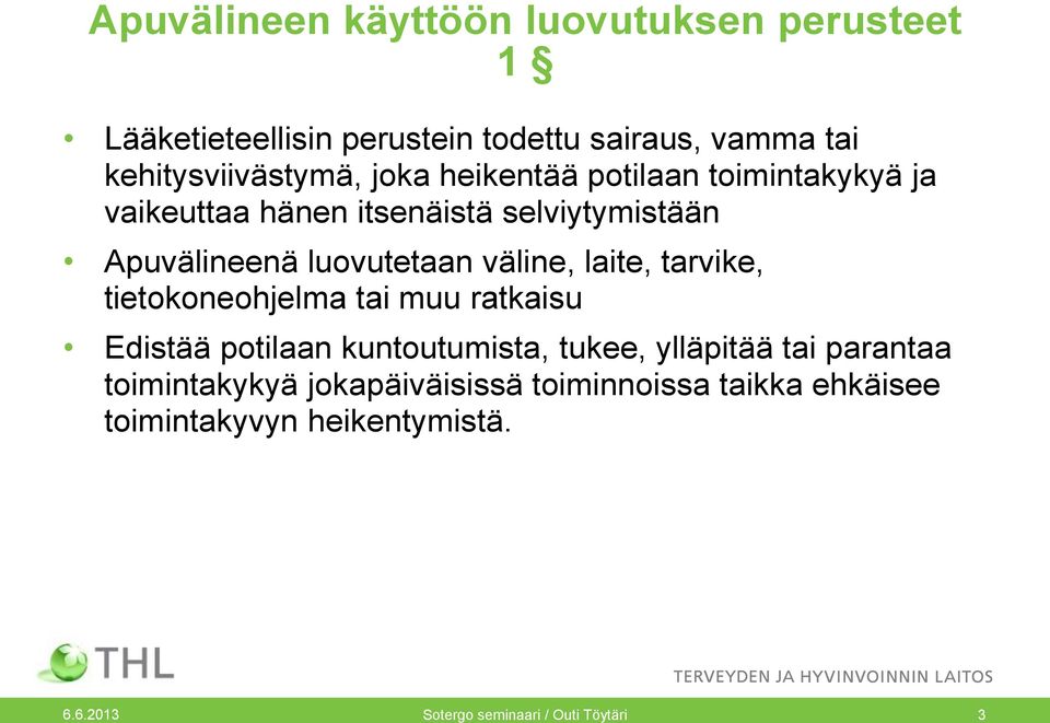 laite, tarvike, tietokoneohjelma tai muu ratkaisu Edistää potilaan kuntoutumista, tukee, ylläpitää tai parantaa