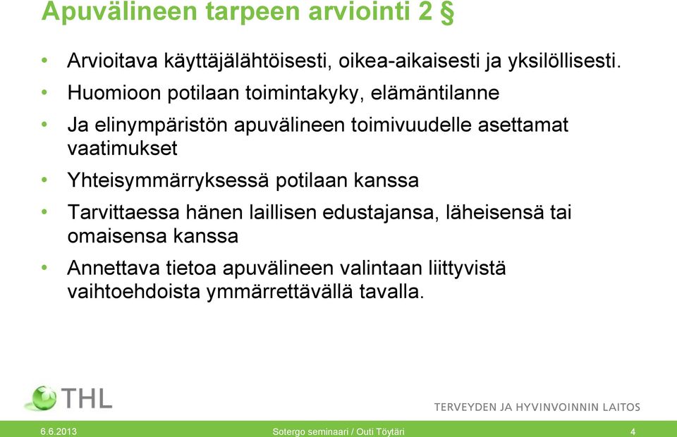 Yhteisymmärryksessä potilaan kanssa Tarvittaessa hänen laillisen edustajansa, läheisensä tai omaisensa kanssa