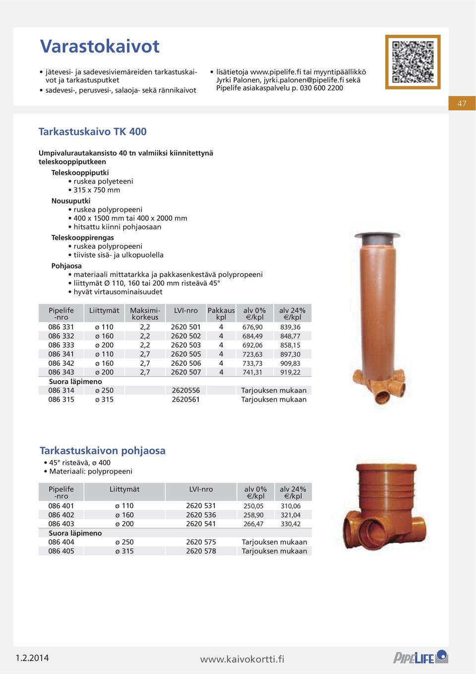 Pakkaus 086 331 ø 110 2,2 2620 501 4 086 332 ø 160 2,2 2620 502 4 086 333 ø 200 2,2 2620 503 4 086 341 ø 110 2,7 2620 505 4 086 342 ø 160 2,7 2620 506 4 086 343 ø 200 2,7 2620 507 4 Suora läpimeno