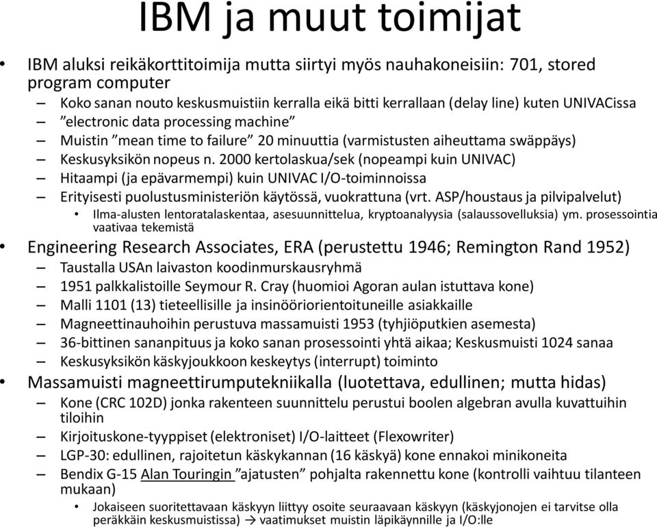 2000 kertolaskua/sek (nopeampi kuin UNIVAC) Hitaampi (ja epävarmempi) kuin UNIVAC I/O-toiminnoissa Erityisesti puolustusministeriön käytössä, vuokrattuna (vrt.