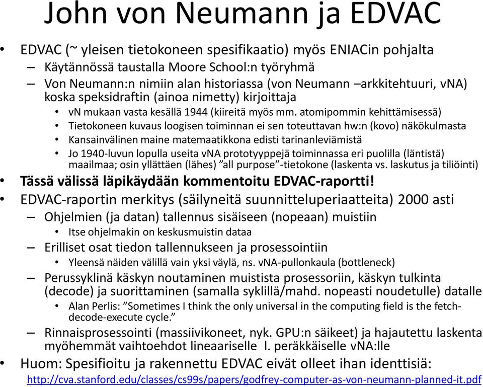 atomipommin kehittämisessä) Tietokoneen kuvaus loogisen toiminnan ei sen toteuttavan hw:n (kovo) näkökulmasta Kansainvälinen maine matemaatikkona edisti tarinanleviämistä Jo 1940-luvun lopulla useita