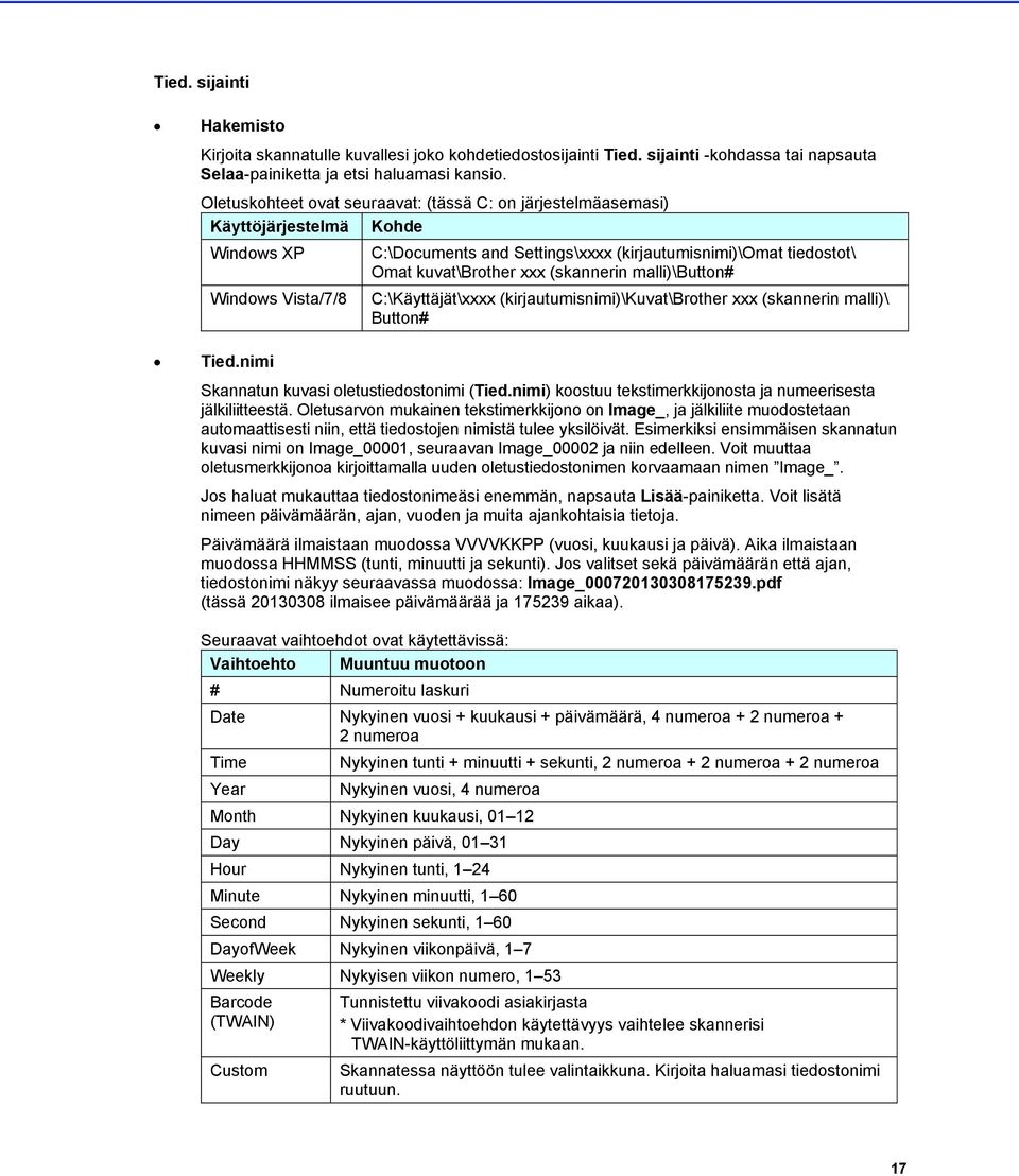 nimi C:\Documents and Settings\xxxx (kirjautumisnimi)\omat tiedostot\ Omat kuvat\brother xxx (skannerin malli)\button# C:\Käyttäjät\xxxx (kirjautumisnimi)\kuvat\brother xxx (skannerin malli)\ Button#