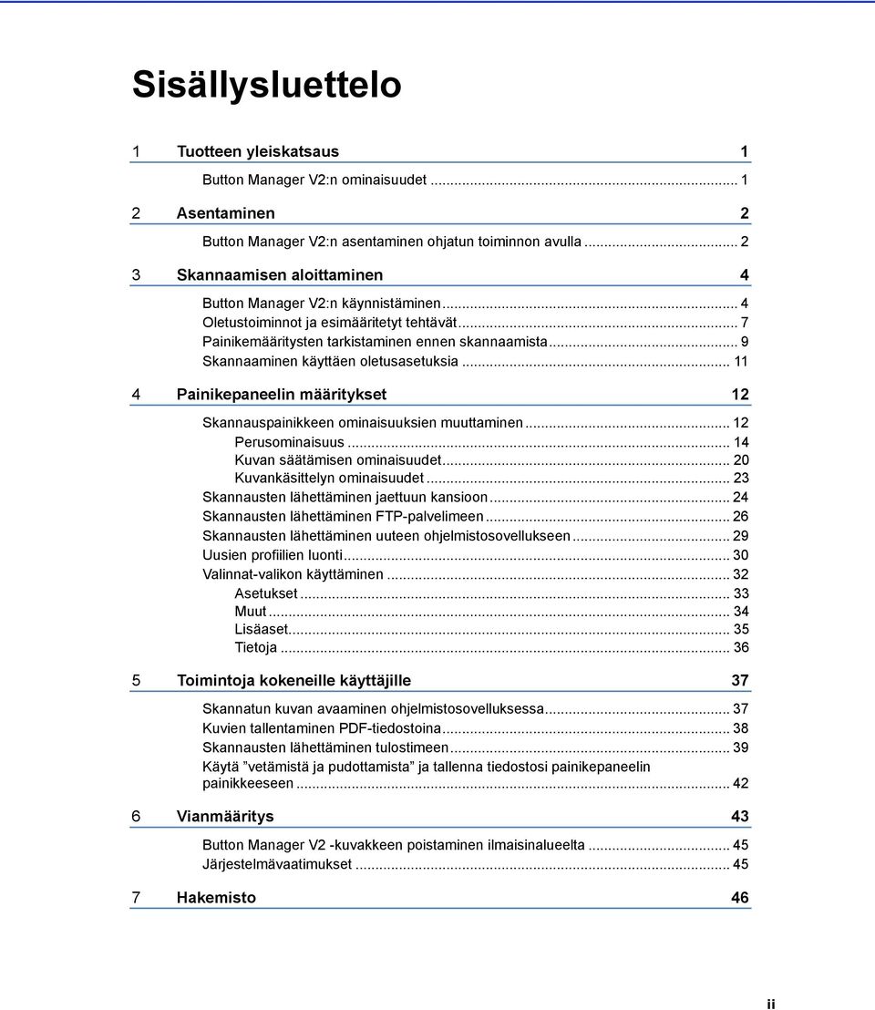 .. 9 Skannaaminen käyttäen oletusasetuksia... 11 4 Painikepaneelin määritykset 12 Skannauspainikkeen ominaisuuksien muuttaminen... 12 Perusominaisuus... 14 Kuvan säätämisen ominaisuudet.