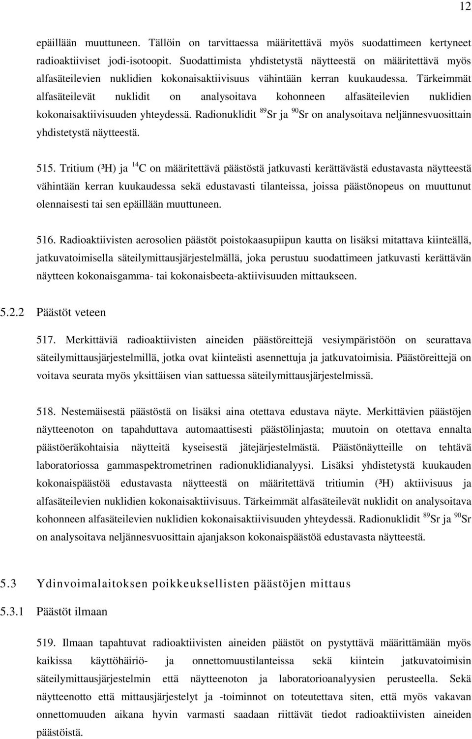 Tärkeimmät alfasäteilevät nuklidit on analysoitava kohonneen alfasäteilevien nuklidien kokonaisaktiivisuuden yhteydessä.