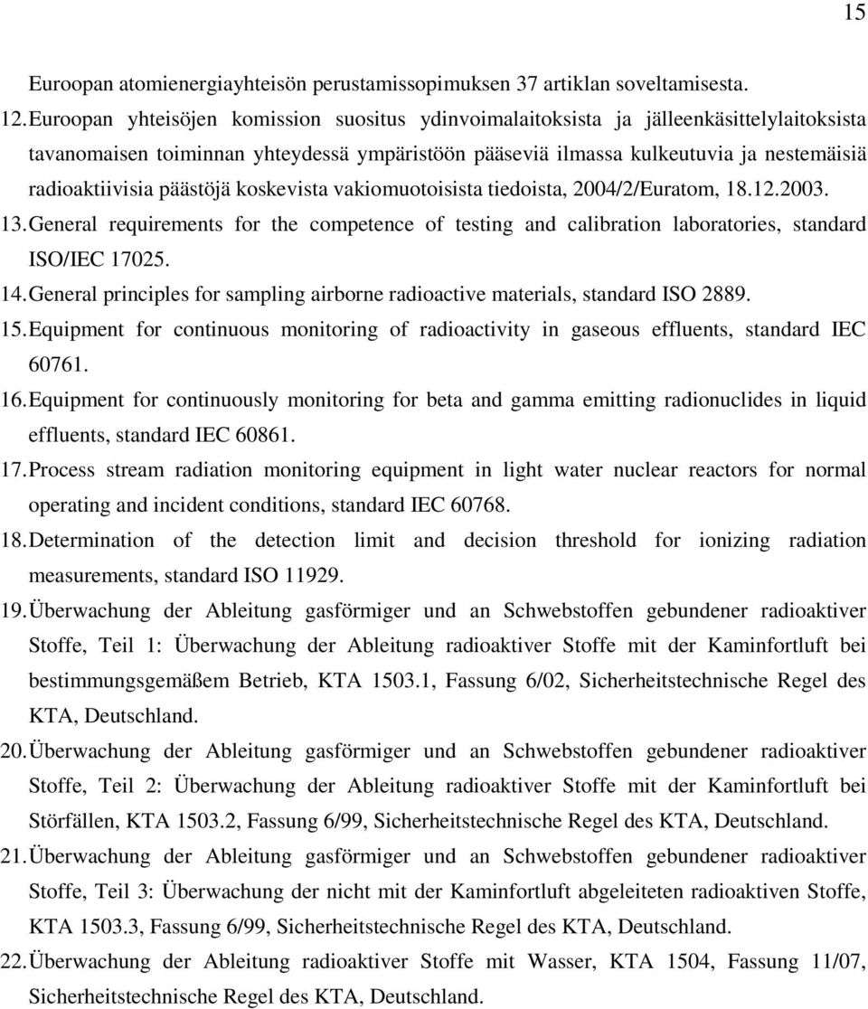 päästöjä koskevista vakiomuotoisista tiedoista, 2004/2/Euratom, 18.12.2003. 13. General requirements for the competence of testing and calibration laboratories, standard ISO/IEC 17025. 14.